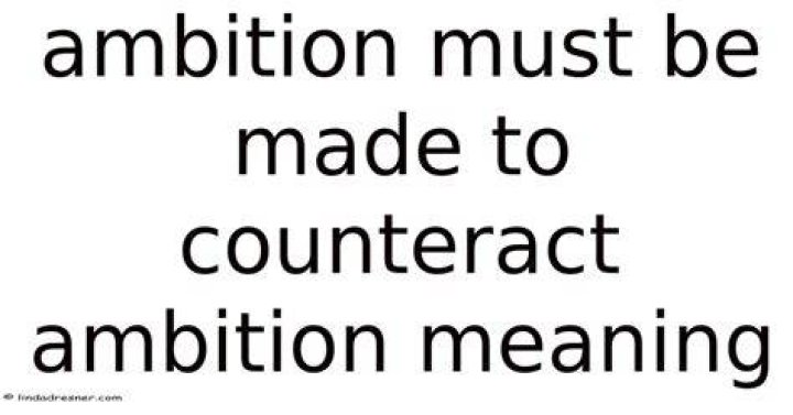 Who said Ambition must be made to counteract ambition
