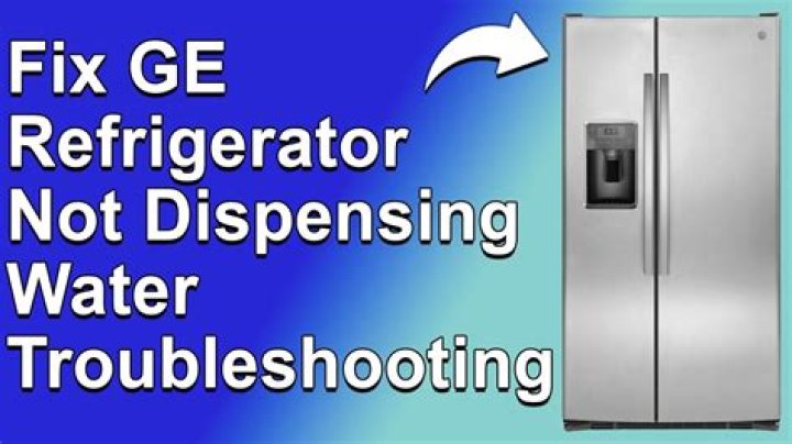 Why does my GE refrigerator not dispense water
